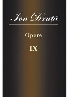 Opere IX. Ion Druta