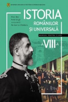 Istoria romanilor si universala. Manual - clasa a 8-a