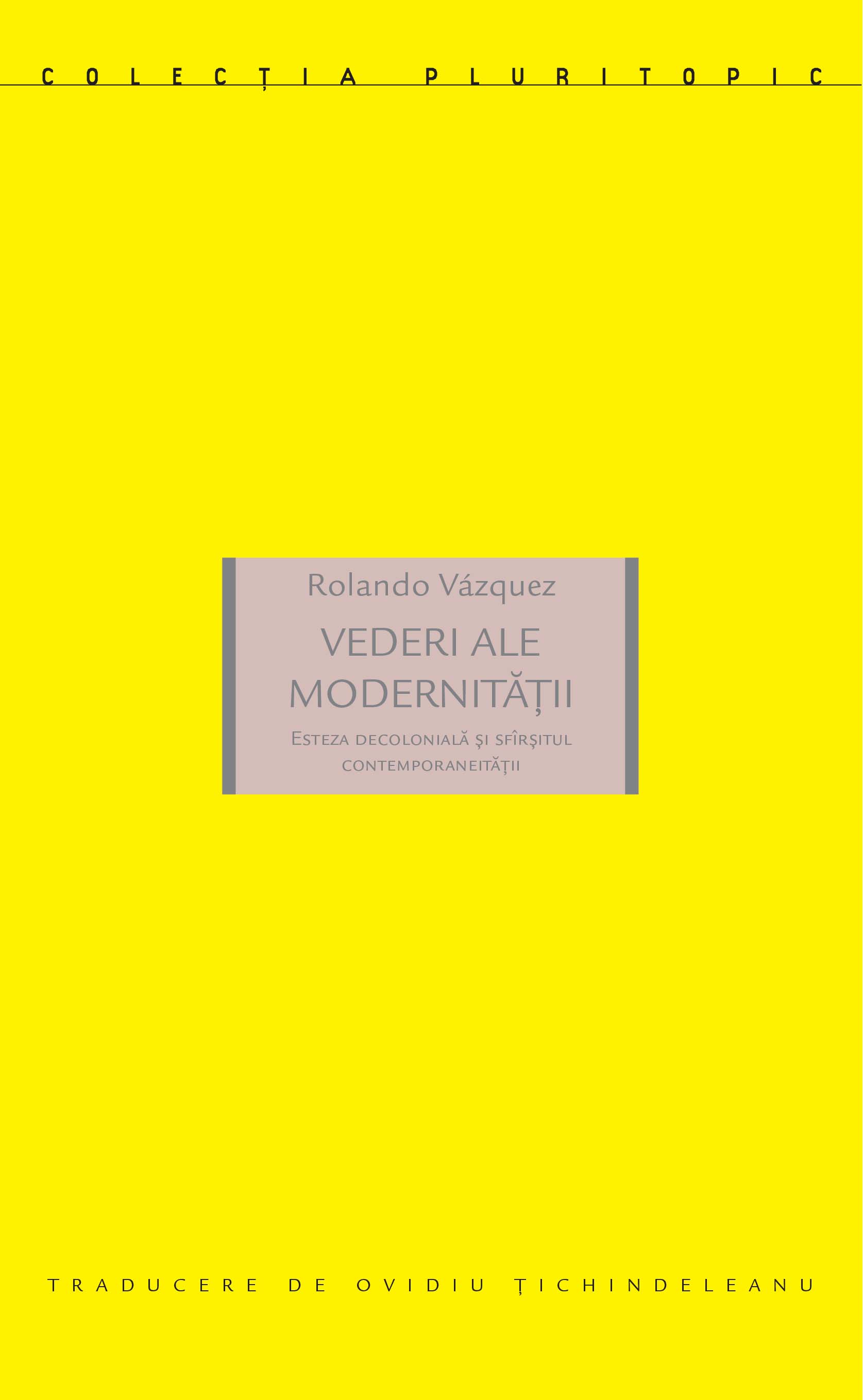 Vederi ale modernitatii. Esteza decoloniala si sfarsitul contemporaneitatii