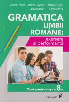 Gramatica limbii romane: exersare si performanta. Caiet pentru clasa a 8-a