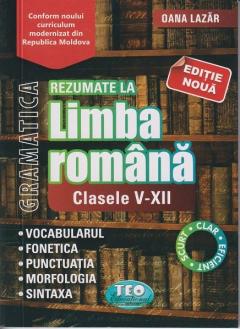 Gramatica. Rezumate la Limba Romana. Clasele 5-12