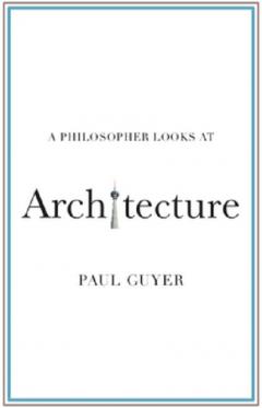 PHILOSOPHER LOOKS AT ARCHITECTURE / PAUL GUYER