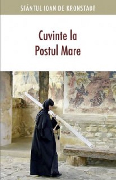 SF. IOAN DE KRONSTADT / CUVINTE LA POSTUL MARE (EDITIA A DOUA)