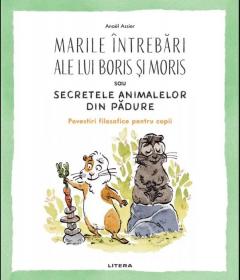 Marile intrebari ale lui Boris si Moris  sau Secretele animalelor din padure