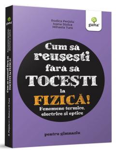 Cum sa reusesti fara sa tocesti la fizica! Fenomene termice, electrice si optice