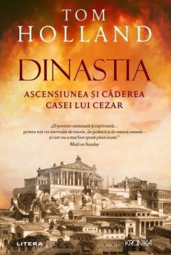 Dinastia. Ascensiunea si caderea casei lui Cezar