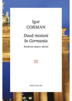 Doua misiuni in Germania. Vol.2. Neoficial despre oficial