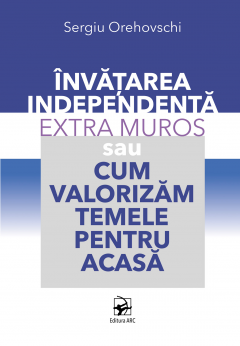 Invatarea independenta extra muros, sau Cum valorizam temele pentru acasa