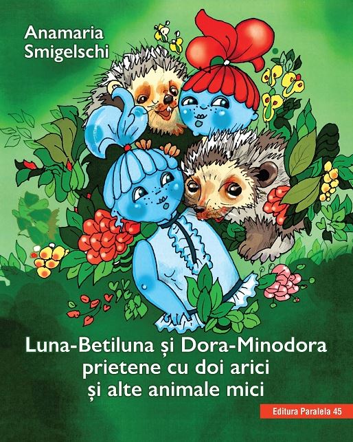 Luna-Betiluna si Dora-Minodora, prietene cu doi arici si alte animale mici
