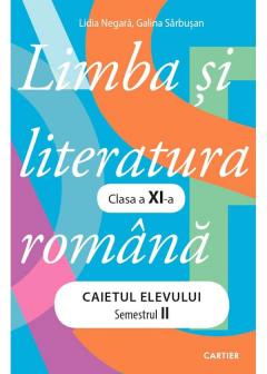 Limba si literatura romana. Caietul elevului. Semestrul 2 - clasa a 11-a