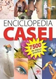 Enciclopedia casei. 7500 Sfaturi Practice