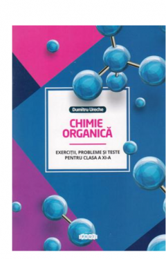 Chimie organica cl.11. Exercitii, probleme si teste
