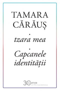 Tzara mea. Capcanele identitatii