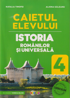 Istoria Romanilor si Universala. Caietul elevului cl.4