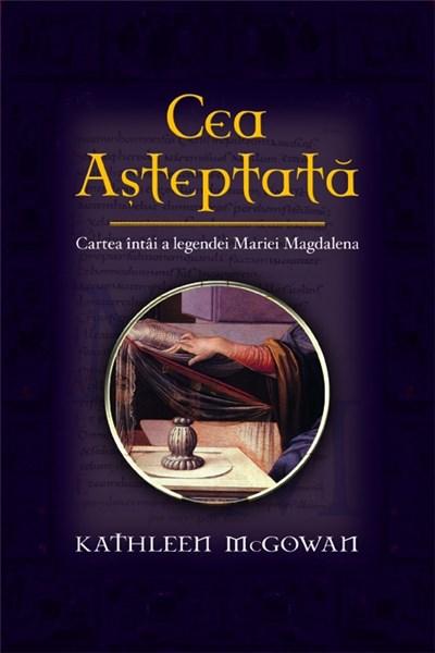 Cea Asteptata - Cartea Intai A Legendei Maria Magdalena