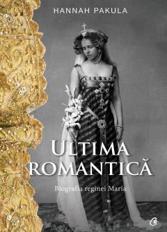 Ultima romantica. Biografia reginei Maria