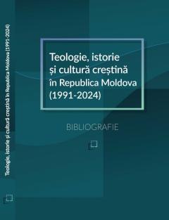 Teologie, istorie si cultura crestina in Republica Moldova (1991-2024): Bibliografie