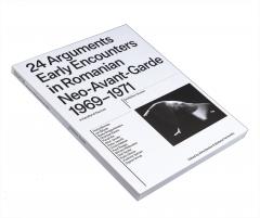 24 Arguments. Early Encounters in Romanian Neo-Avant-Garde 1969–1971