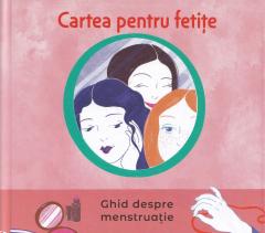 Cartea pentru fetite. Ghid despre menstruatie