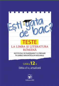 Esti gata de bac? Teste la Limba si literatura romana - clasa a 12-a
