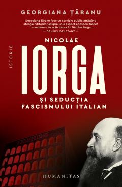 Nicolae Iorga si seductia fascismului italian