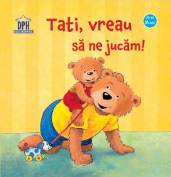 Tati, vreau sa ne jucam!