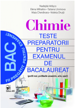 Chimie. Teste preparatorii pentru examenul de bac