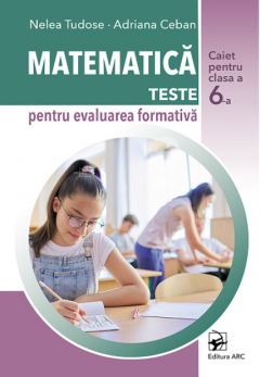 Matematica. Teste pentru evaluarea formativa - clasa a 6-a