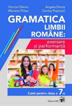 Gramatica limbii romane: exersare si performanta. Caiet pentru clasa a 7-a