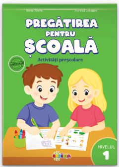Pregatirea pentru scoala. Activitati prescolare. Nivelul 1