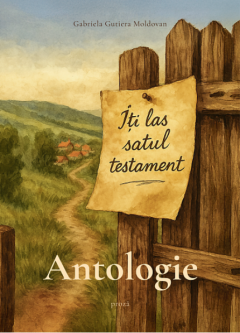Iti las satul testament. Antologie
