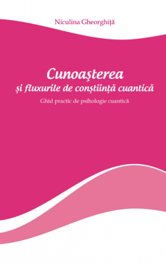 Cunoasterea si fluxurile de constiinta cuantica