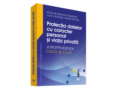 Protectia datelor cu caracter personal si viata privata – Jurisprudenta CEDO si CJUE