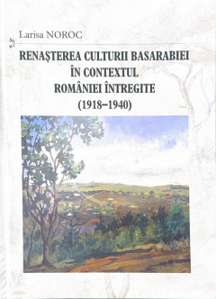 Renasterea culturii Basarabiei in contextul Romaniei intregite