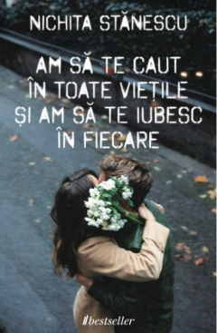 Am sa te caut in toate vietile