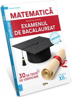 Matematica. Pregatire pentru examenul de Bacalaureat