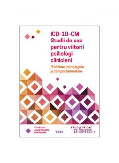 ICD-10-CM. Studii de caz pentru viitorii psihologi clinicieni