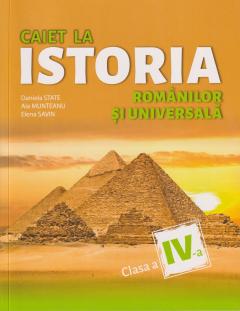 Istoria Romanilor si Universala. Caietul elevului cl.4