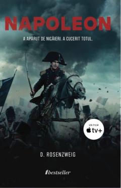 Napoleon. A aparut de nicaieri. A cucerit totul