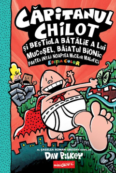 Capitanul Chilot si bestiala batalie a lui Mucosel, Baiatul Bionic (Editie color)