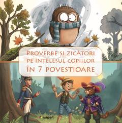 Proverbe si zicatori pe intelesul copiilor in 7 povestioare