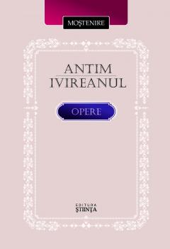 Mostenire. Antim Ivireanul. Opere