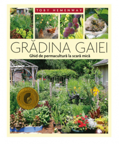 Gradina Gaiei - Ghid de permacultura la scara mica