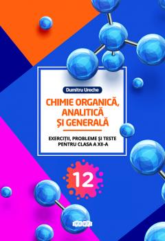 Chimie organica, analitica si generala cl. 12-a. Exercttii, probleme si teste