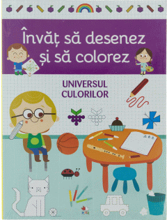 Invat sa desenez si sa colorez. Universul culorilor