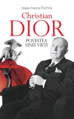 Christian Dior. Povestea unei vieti