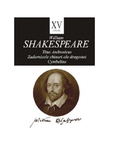 Opere XV. Titus Andronicus. Zadarnicele chinuri ale dragostei. Cymbeline