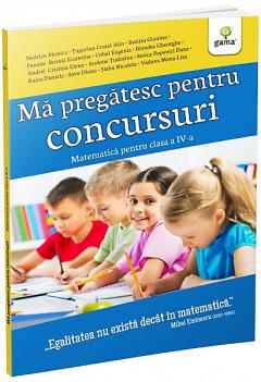 Ma pregatesc pentru concursuri. Matematica pentru clasa a IV-a