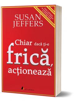 Chiar daca ti-e frica...Actioneaza