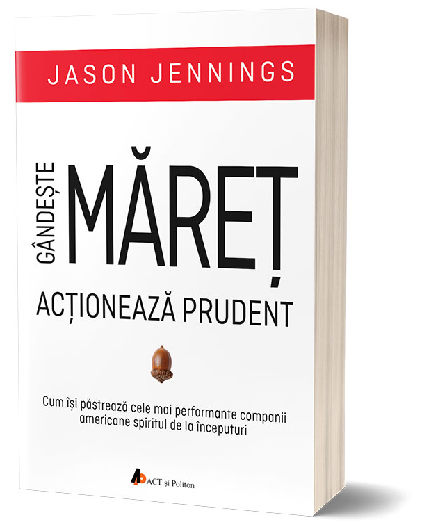 Gandeste maret, actioneaza prudent
